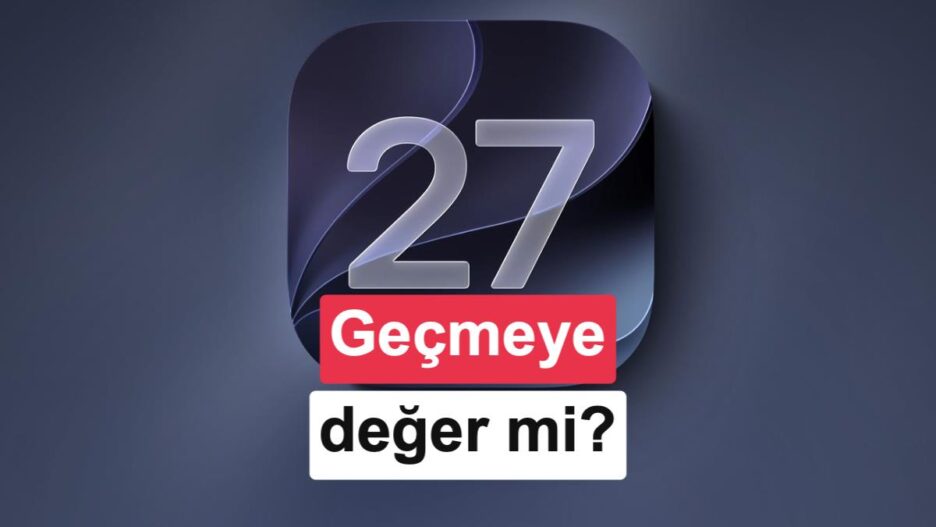 iOS 27 vs iOS 26: Yeni özellikler neler, güncellemeye değer mi?